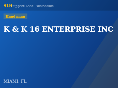 K & K 16 ENTERPRISE INC — Handyman in MIAMI, FL