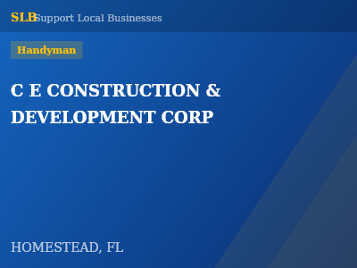 C E CONSTRUCTION & DEVELOPMENT CORP — Handyman in HOMESTEAD, FL
