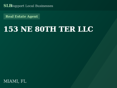 153 NE 80TH TER LLC — Real Estate Agent in MIAMI, FL