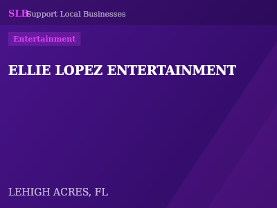 ELLIE LOPEZ ENTERTAINMENT — Entertainment in LEHIGH ACRES, FL