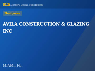 AVILA CONSTRUCTION & GLAZING INC — Handyman in MIAMI, FL