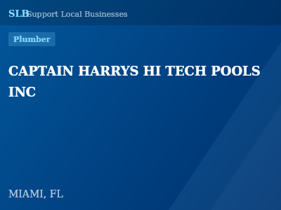 CAPTAIN HARRYS HI TECH POOLS INC — Plumber in MIAMI, FL
