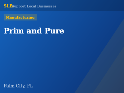 Prim and Pure — Manufacturing in Palm City, FL