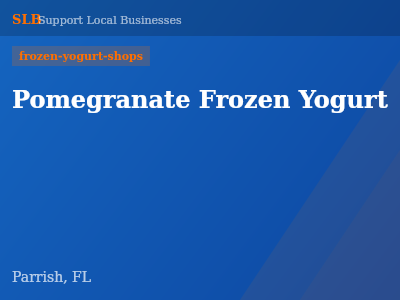 Pomegranate Frozen Yogurt — frozen-yogurt-shops in Parrish, FL