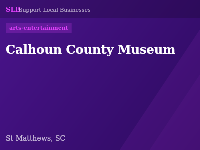 Calhoun County Museum — arts-entertainment in St Matthews, SC