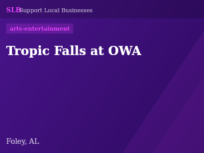 Tropic Falls at OWA — arts-entertainment in Foley, AL