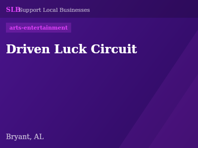 Driven Luck Circuit — arts-entertainment in Bryant, AL
