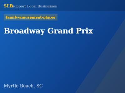 Broadway Grand Prix — family-amusement-places in Myrtle Beach, SC