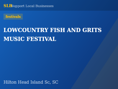 LOWCOUNTRY FISH AND GRITS MUSIC FESTIVAL — festivals in Hilton Head Island Sc, SC