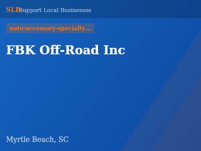 FBK Off-Road Inc — auto-accessory-specialty-shops in Myrtle Beach, SC