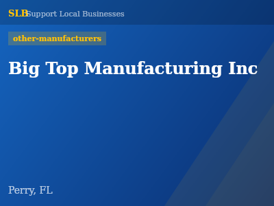 Big Top Manufacturing Inc — other-manufacturers in Perry, FL