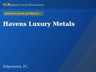 Havens Luxury Metals — steel-or-steel-products-manufacturers in Edgewater, FL