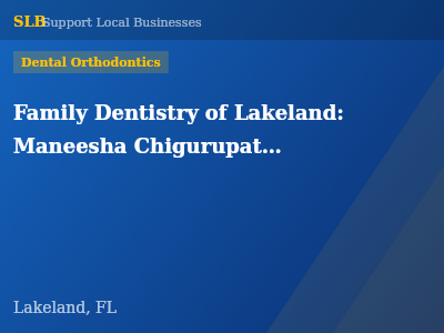 Family Dentistry of Lakeland: Maneesha Chigurupati, DDS — Dental Orthodontics in Lakeland, FL
