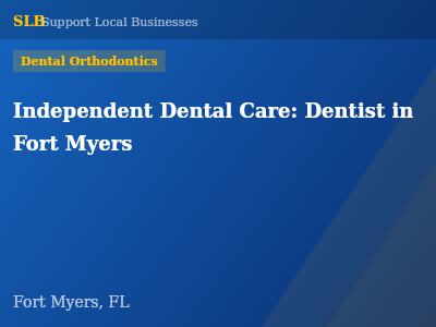 Independent Dental Care: Dentist in Fort Myers — Dental Orthodontics in Fort Myers, FL