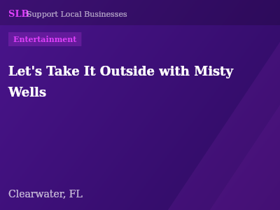 Let's Take It Outside with Misty Wells — Entertainment in Clearwater, FL