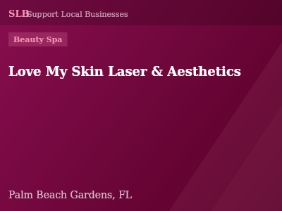 Love My Skin Laser & Aesthetics — Beauty Spa in Palm Beach Gardens, FL
