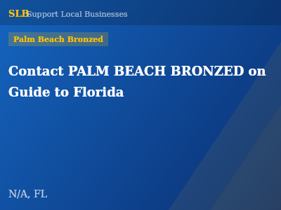 Contact PALM BEACH BRONZED on Guide to Florida — Palm Beach Bronzed in N/A, FL