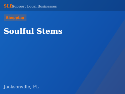 Soulful Stems — Shopping in Jacksonville, FL
