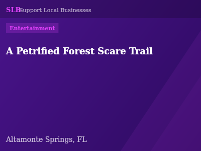 A Petrified Forest Scare Trail — Entertainment in Altamonte Springs, FL