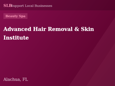 Advanced Hair Removal & Skin Institute — Beauty Spa in Alachua, FL