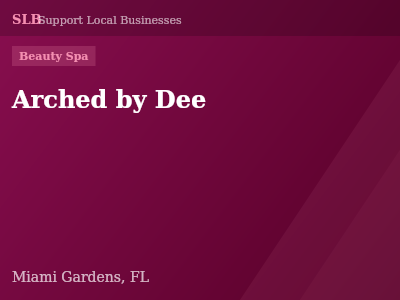 Arched by Dee — Beauty Spa in Miami Gardens, FL