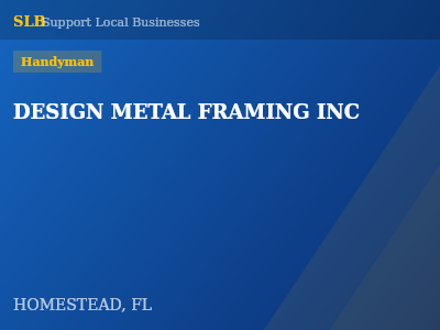 DESIGN METAL FRAMING INC — Handyman in HOMESTEAD, FL