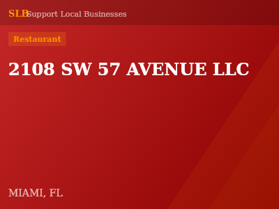 2108 SW 57 AVENUE LLC — Restaurant in MIAMI, FL