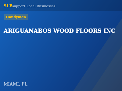 ARIGUANABOS WOOD FLOORS INC — Handyman in MIAMI, FL
