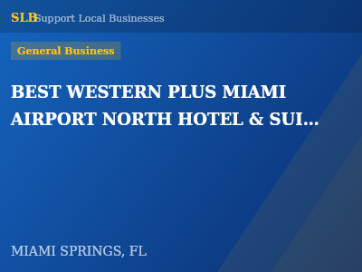 BEST WESTERN PLUS MIAMI AIRPORT NORTH HOTEL & SUITES — General Business in MIAMI SPRINGS, FL