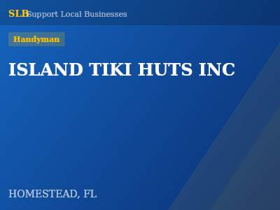 ISLAND TIKI HUTS INC — Handyman in HOMESTEAD, FL