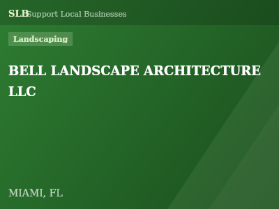 BELL LANDSCAPE ARCHITECTURE LLC — Landscaping in MIAMI, FL