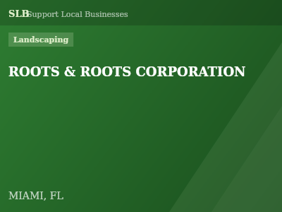 ROOTS & ROOTS CORPORATION — Landscaping in MIAMI, FL