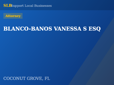 BLANCO-BANOS VANESSA S ESQ — Attorney in COCONUT GROVE, FL