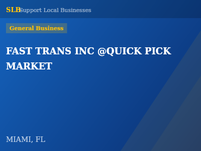 FAST TRANS INC @QUICK PICK MARKET — General Business in MIAMI, FL