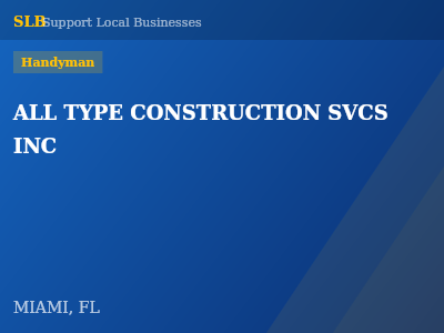 ALL TYPE CONSTRUCTION SVCS INC — Handyman in MIAMI, FL