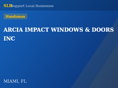 ARCIA IMPACT WINDOWS & DOORS INC — Handyman in MIAMI, FL