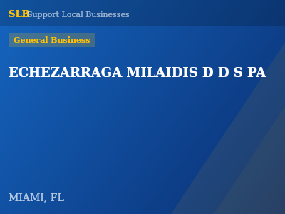 ECHEZARRAGA MILAIDIS D D S PA — General Business in MIAMI, FL