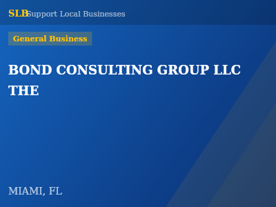 BOND CONSULTING GROUP LLC THE — General Business in MIAMI, FL
