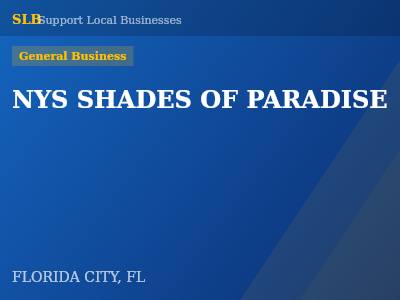 NYS SHADES OF PARADISE — General Business in FLORIDA CITY, FL