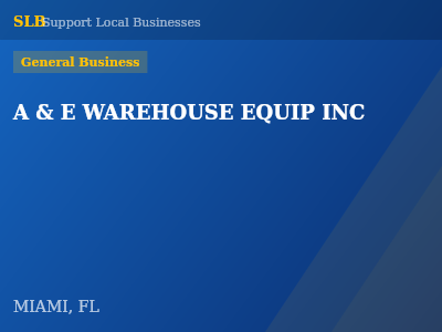 A & E WAREHOUSE EQUIP INC — General Business in MIAMI, FL