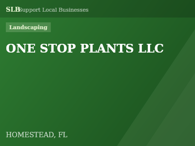 ONE STOP PLANTS LLC — Landscaping in HOMESTEAD, FL