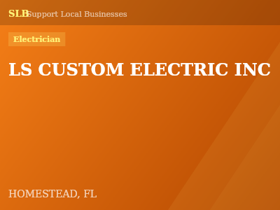 LS CUSTOM ELECTRIC INC — Electrician in HOMESTEAD, FL