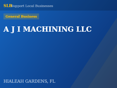 A J I MACHINING LLC — General Business in HIALEAH GARDENS, FL