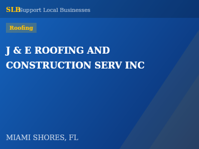 J & E ROOFING AND CONSTRUCTION SERV INC — Roofing in MIAMI SHORES, FL