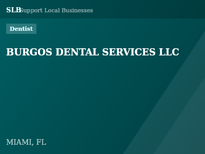 BURGOS DENTAL SERVICES LLC — Dentist in MIAMI, FL