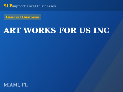 ART WORKS FOR US INC — General Business in MIAMI, FL
