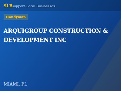 ARQUIGROUP CONSTRUCTION & DEVELOPMENT INC — Handyman in MIAMI, FL