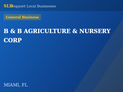 B & B AGRICULTURE & NURSERY CORP — General Business in MIAMI, FL