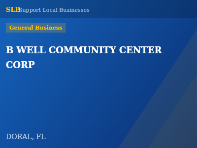 B WELL COMMUNITY CENTER CORP — General Business in DORAL, FL