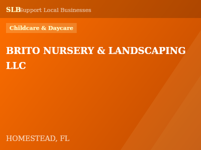 BRITO NURSERY & LANDSCAPING LLC — Childcare & Daycare in HOMESTEAD, FL
